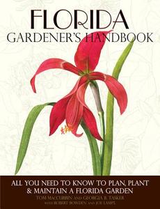 Florida Gardener's Handbook: All You Need to Know to Plan, Plant & Maintain a Florida Garden di Tom Maccubbin, Georgia Tasker edito da COOL SPRINGS PR