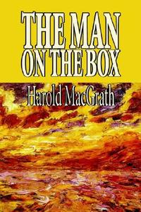 The Man on the Box by Harold MacGrath, Fiction, Literary di Harold Macgrath edito da Wildside Press