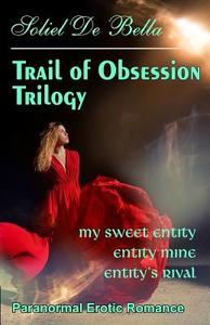 Trail of Obsession Trilogy di Soliel De Bella edito da Twb Press