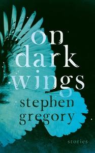 On Dark Wings: Stories di Stephen Gregory edito da VALANCOURT BOOKS