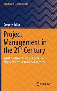 Project Management In The 21st Century di Greg Usher edito da Springer Nature Switzerland AG