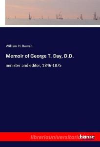 Memoir of George T. Day, D.D. di William H. Bowen edito da hansebooks