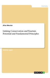 Linking Conservation and Tourism. Potential and Fundamental Principles di Alice Mercier edito da GRIN Verlag