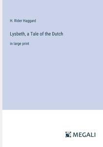 Lysbeth, a Tale of the Dutch di H. Rider Haggard edito da Megali Verlag