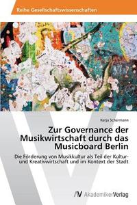 Zur Governance der Musikwirtschaft durch das Musicboard Berlin di Katja Schürmann edito da AV Akademikerverlag