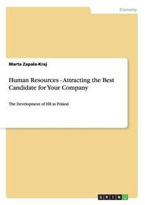 Human Resources - Attracting the Best Candidate for Your Company di Marta Zapala-Kraj edito da GRIN Publishing