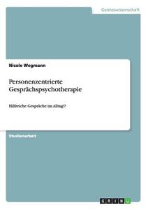 Personenzentrierte Gesprächspsychotherapie di Nicole Wegmann edito da GRIN Publishing