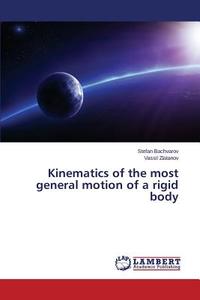 Kinematics of the most general motion of a rigid body di Stefan Bachvarov, Vassil Zlatanov edito da LAP Lambert Academic Publishing