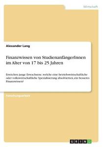 Finanzwissen von StudienanfängerInnen im Alter von 17 bis 25 Jahren di Alexander Lang edito da GRIN Verlag