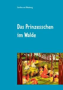 Das Prinzesschen im Walde di Caroline von Oldenburg edito da Books on Demand