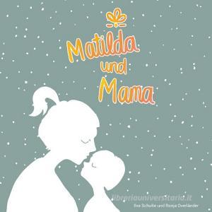 Matilda und Mama di Ilva Schulte, Ronja Overländer edito da Books on Demand