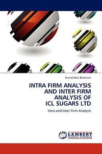 Intra Firm Analysis and Inter Firm Analysis of ICL Sugars Ltd di Kamaladevi Baskaran edito da LAP Lambert Acad. Publ.