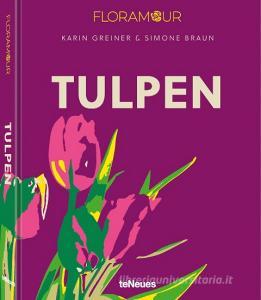 Floramour: Tulpen di Karin Greiner, Simone Braun edito da teNeues Verlag GmbH