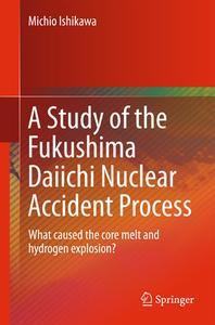 A Study of the Fukushima Daiichi Nuclear Accident Process di Michio Ishikawa edito da Springer-Verlag GmbH