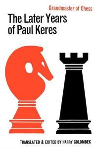 The Later Years of Paul Keres Grandmaster of Chess di Paul Keres edito da Ishi Press