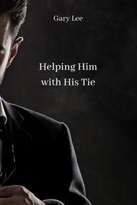 Helping Him with His Tie di Gary Lee edito da Gary Lee