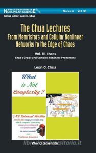 Chua Lectures, The: From Memristors and Cellular Nonlinear Networks to the Edge of Chaos - Volume 3: Chaos: Chua's Circu di Leon O. Chua edito da WORLD SCIENTIFIC PUB CO INC