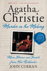 Agatha Christie: Murder in the Making: More Stories and Secrets from Her Notebooks di John Curran edito da WILLIAM MORROW