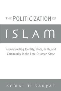 The Politicization of Islam di Kemal H. Karpat edito da Oxford University Press Inc