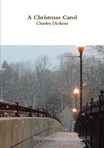 A Christmas Carol di Charles Dickens edito da LULU PR