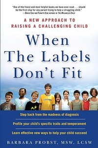 When the Labels Don't Fit: A New Approach to Raising a Challenging Child di Barbara Probst edito da Three Rivers Press (CA)