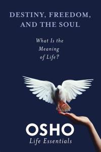 Destiny, Freedom, and the Soul di Osho edito da Griffin Publishing