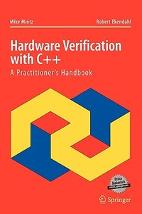 Hardware Verification with C++: A Practitioner S Handbook di Mike Mintz, Robert Ekendahl edito da SPRINGER NATURE