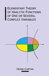 The Elementary Theory of Analytic Functions of One or Several Complex Variables di Henri Cartan edito da Dover Publications Inc.