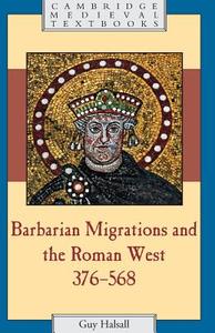 Barbarian Migrations and the Roman West,             376-568 di Guy Halsall edito da Cambridge University Press