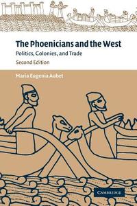 The Phoenicians and the West di Maria Eugenia Aubet edito da Cambridge University Press
