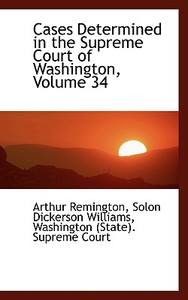 Cases Determined In The Supreme Court Of Washington, Volume 34 di Arthur Remington edito da Bibliolife