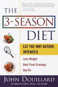 The 3-Season Diet: Eat the Way Nature Intended to Lose Weight, Beat Food Cravings, Get Fit di John Douillard edito da THREE RIVERS PR