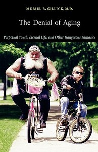 Denial of Aging: Perpetual Youth, Eternal Life, and Other Dangerous Fantasies di Muriel R. Gillick edito da HARVARD UNIV PR