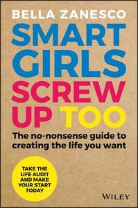 Smart Girls Screw Up Too di Bella Zanesco edito da John Wiley & Sons Australia Ltd