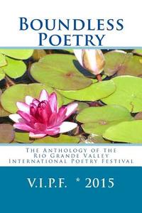 Boundless Poetry 2015: The Anthology of the Rio Grande Valley International Poetry Festival di Katherine Hoerth, Odilia Galvan-Rodriguez edito da El Zarape Press