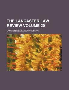The Lancaster Law Review Volume 20 di Lancaster Bar Association edito da Rarebooksclub.com