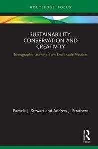 Sustainability, Conservation, And Creativity di Pamela J. Stewart, Andrew J. Strathern edito da Taylor & Francis Ltd