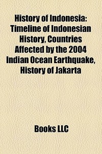 History Of Indonesia: Timeline Of Indone di Books Llc edito da Books LLC, Wiki Series
