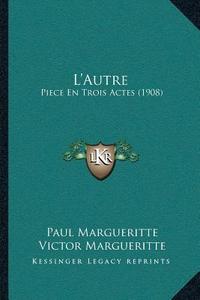 Lacentsa -A Centsautre: Piece En Trois Actes (1908) di Paul Margueritte, Victor Margueritte edito da Kessinger Publishing