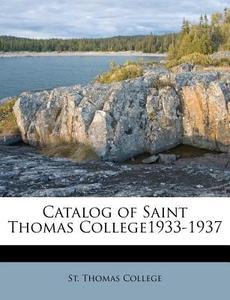 Catalog Of Saint Thomas College1933-1937 edito da Nabu Press