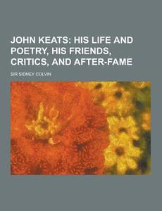 John Keats di Sir Sidney Colvin edito da Theclassics.us