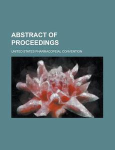 Abstract of Proceedings di United States Convention edito da Rarebooksclub.com