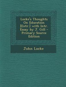 Locke's Thoughts on Education [Extr.] with Intr. Essay by J. Gill di John Locke edito da Nabu Press