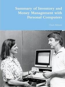 Summary of Inventory and Money Management with Personal Computers di Chuck Atkinson edito da Lulu.com