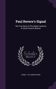 Paul Revere's Signal di John L 1797-1884 Watson edito da Palala Press