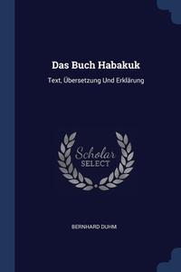 Das Buch Habakuk: Text, Bersetzung Und di BERNHARD DUHM edito da Lightning Source Uk Ltd