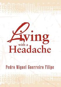 Living With A Headache di Pedro Miguel Guerreiro Filipe edito da Xlibris Corporation
