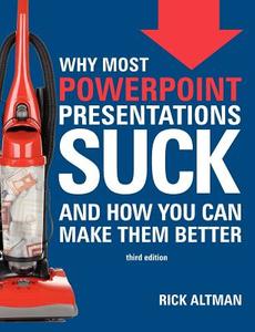 Why Most PowerPoint Presentations Suck (Third Edition) di Rick Altman edito da Createspace