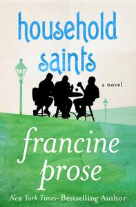 Household Saints di Francine Prose edito da OPEN ROAD MEDIA