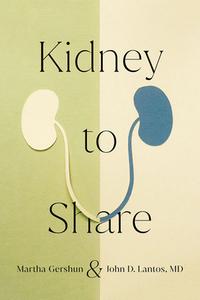Kidney To Share di Martha Gershun, John D. Lantos edito da Cornell University Press